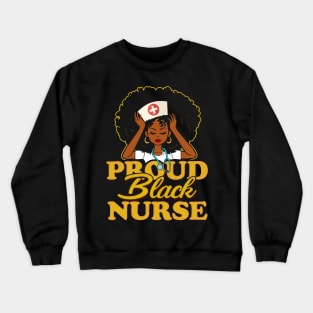 Proud Black Nurse! Nursing Gift For Black Women Crewneck Sweatshirt